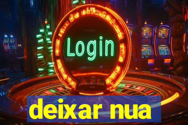 deixar nua