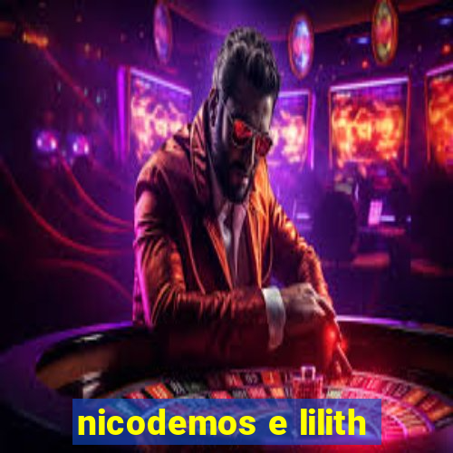 nicodemos e lilith