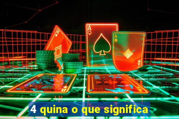 4 quina o que significa