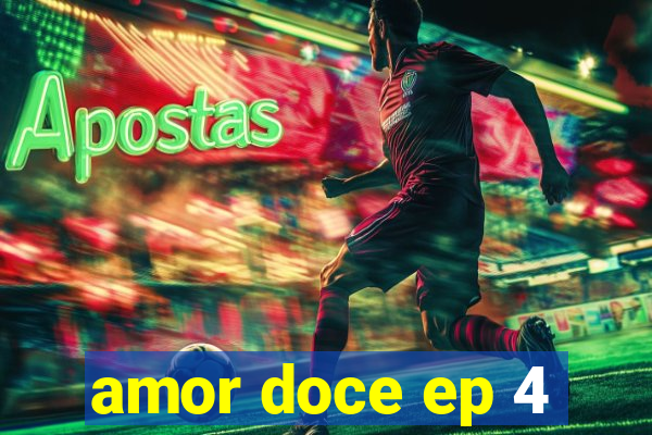 amor doce ep 4