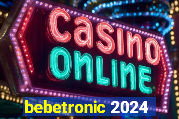 bebetronic 2024