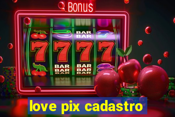 love pix cadastro