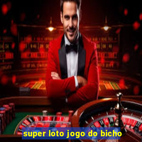 super loto jogo do bicho