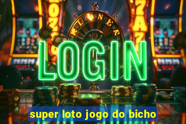 super loto jogo do bicho