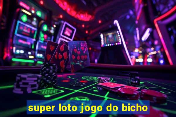 super loto jogo do bicho