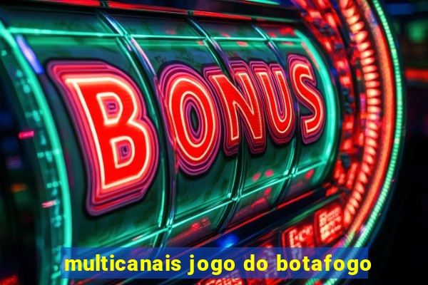 multicanais jogo do botafogo