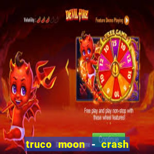 truco moon - crash & poker