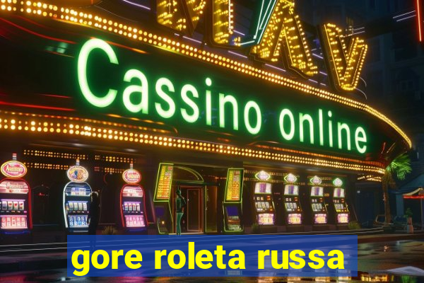 gore roleta russa