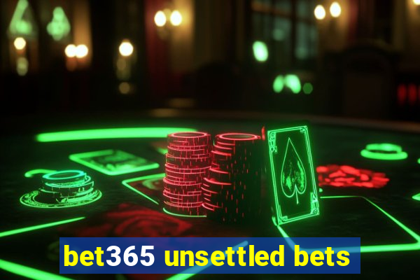 bet365 unsettled bets