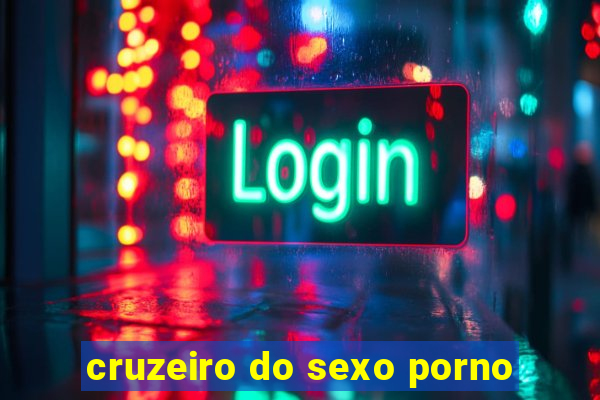 cruzeiro do sexo porno