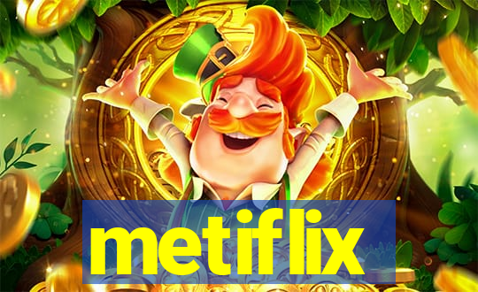 metiflix