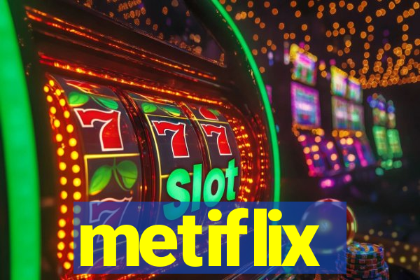 metiflix