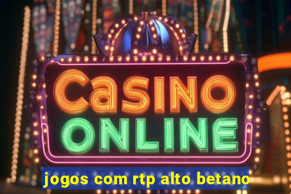 jogos com rtp alto betano