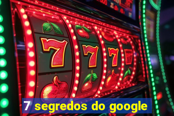 7 segredos do google