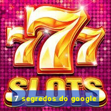 7 segredos do google