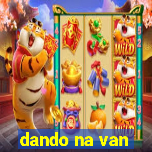 dando na van