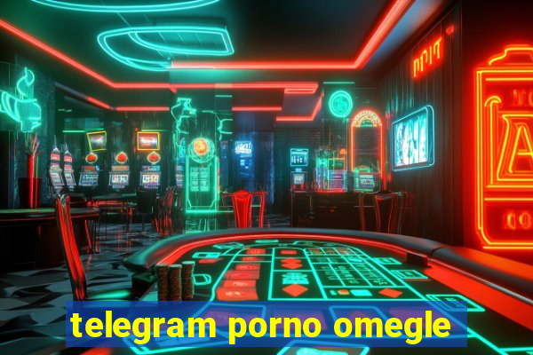 telegram porno omegle