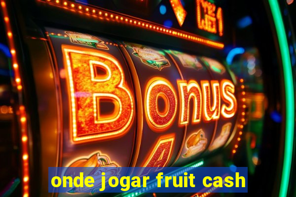 onde jogar fruit cash