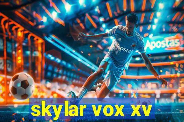 skylar vox xv