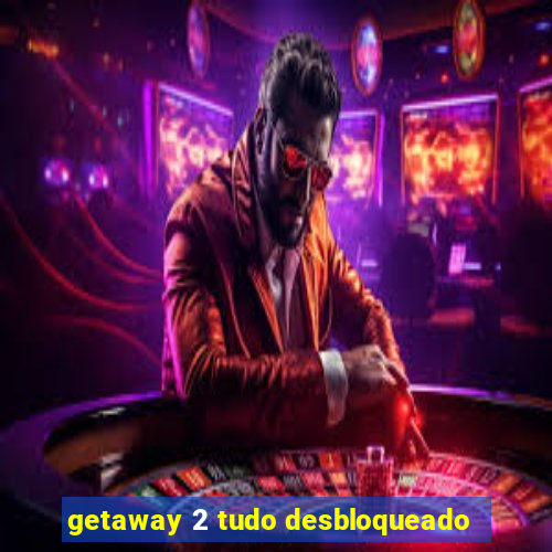 getaway 2 tudo desbloqueado