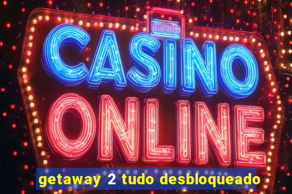 getaway 2 tudo desbloqueado