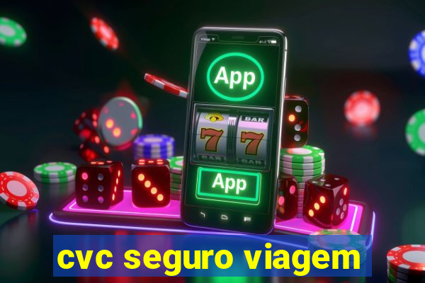 cvc seguro viagem