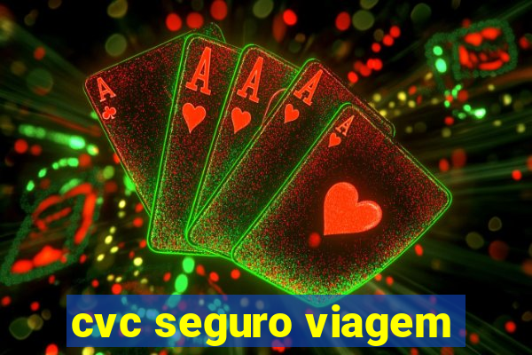 cvc seguro viagem