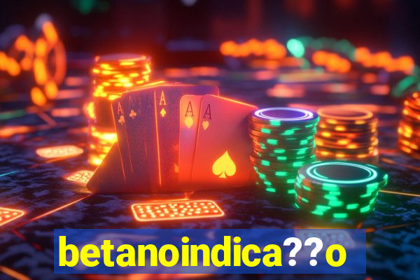 betanoindica??o