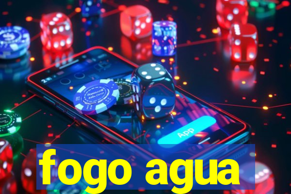 fogo agua