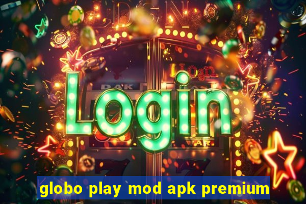 globo play mod apk premium