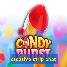 creative strip chat