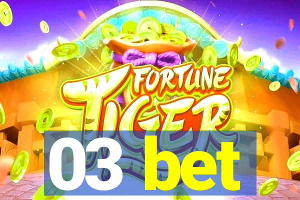 03 bet