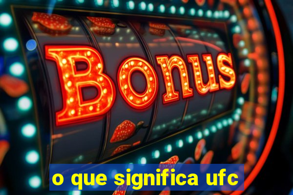 o que significa ufc