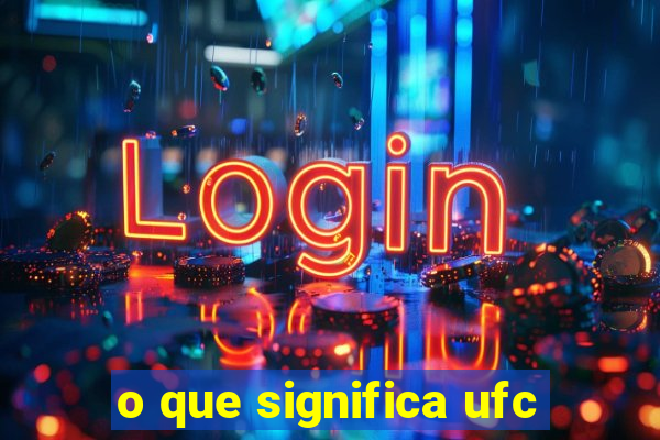 o que significa ufc