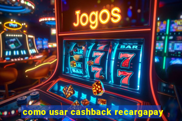 como usar cashback recargapay