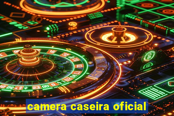 camera caseira oficial