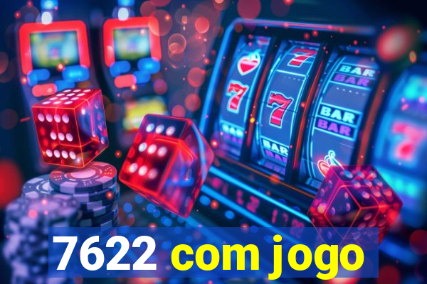 7622 com jogo