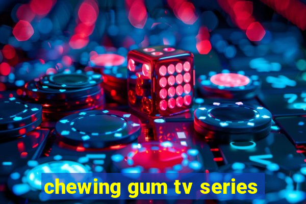 chewing gum tv series