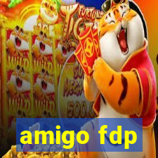 amigo fdp