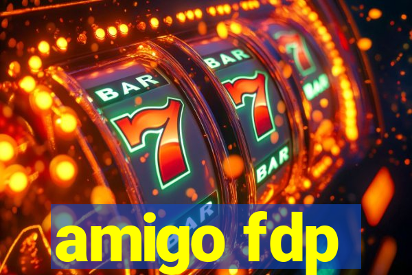 amigo fdp