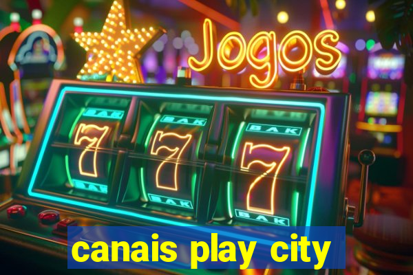 canais play city