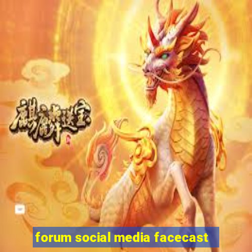 forum social media facecast