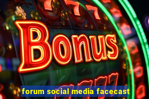 forum social media facecast