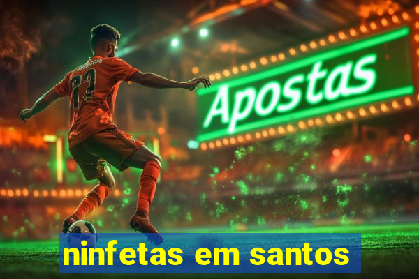 ninfetas em santos