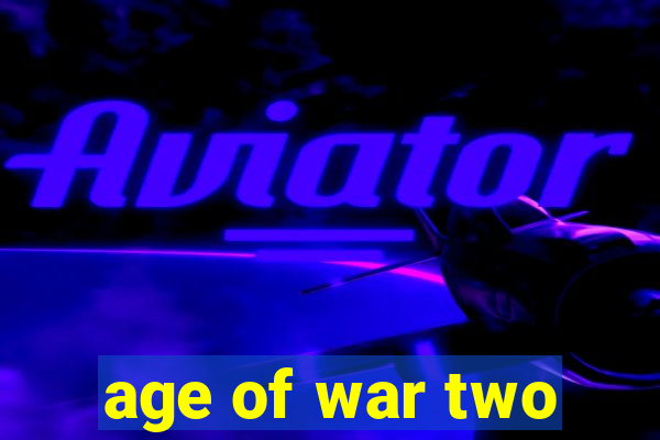 age of war two