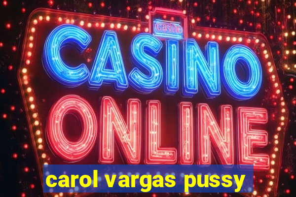 carol vargas pussy