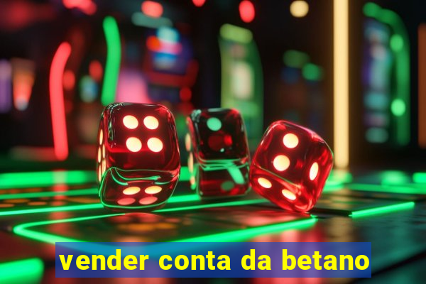 vender conta da betano