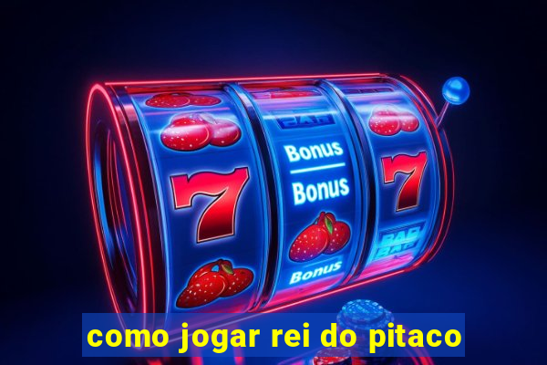 como jogar rei do pitaco