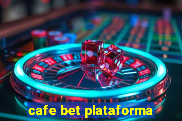 cafe bet plataforma