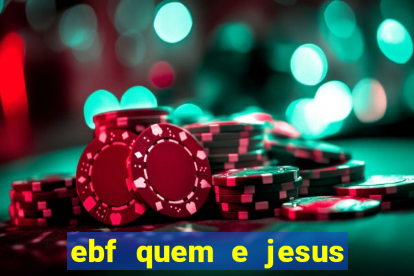 ebf quem e jesus ebf jesus meu super heroi